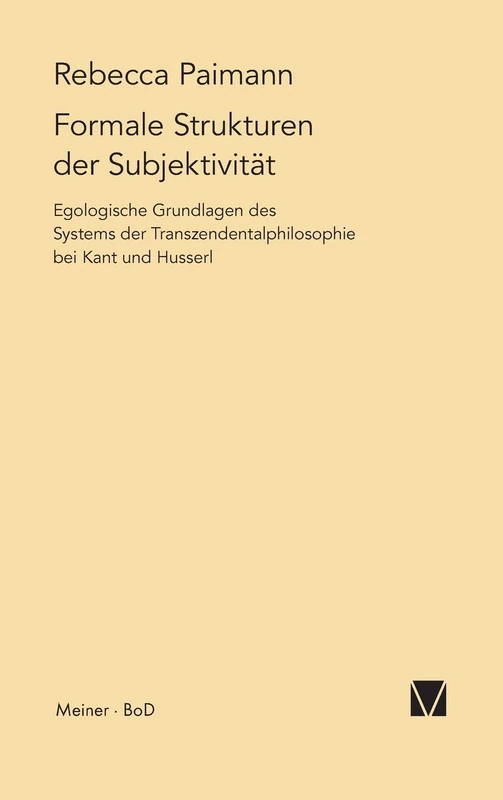Formale Strukturen der Subjektivität: Egologische Grundlagen des Systems der Transzendentalphilosophie bei Kant und Husserl: 13 (Schriften Zur Transzendentalphilosophie)
