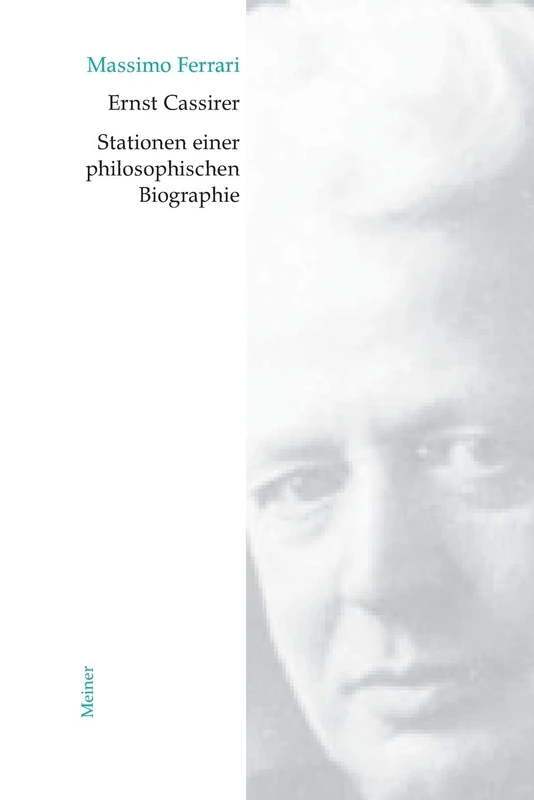Ernst Cassirer. Stationen einer philosophischen Biographie: Von der Marburger Schule zur Kulturphilosophie