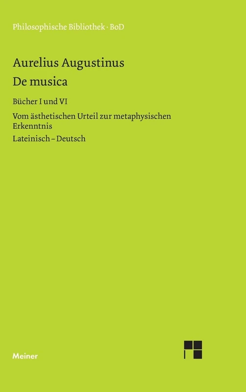 De musica. Buch I und VI: Vom ästhetischen Urteil zur metaphysischen Erkenntnis. Lateinisch- deutsch