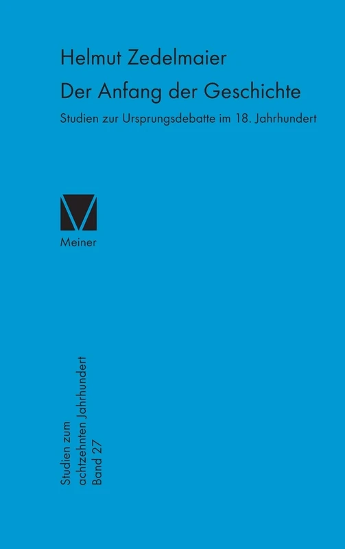 Der Anfang der Geschichte: Studien zur Ursprungsdebatte im 18. Jahrhundert: 27 (Studien Zum Achtzehnten Jahrhundert)