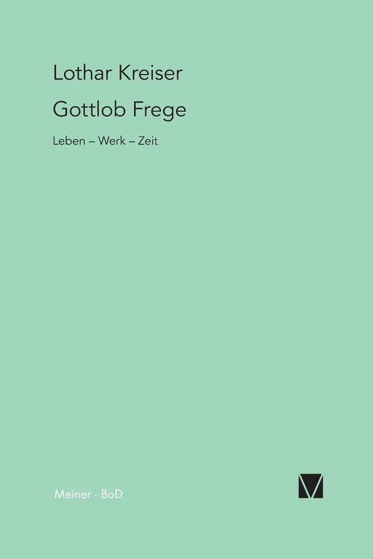 Gottlob Frege: Leben - Werk - Zeit