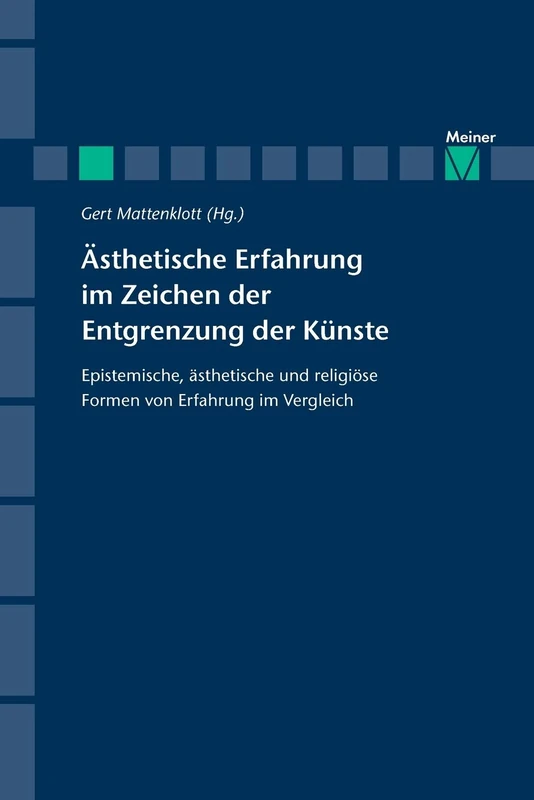 Ästhetische Erfahrung im Zeichen der Entgrenzung der Künste: Epistemische, ästhetische und religiöse Formen von Erfahrung im Vergleich