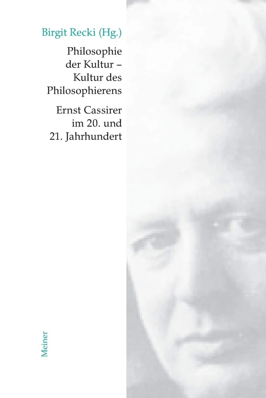Philosophie der Kultur - Kultur des Philosophierens: Ernst Cassirer im 20. und 21. Jahrhundert