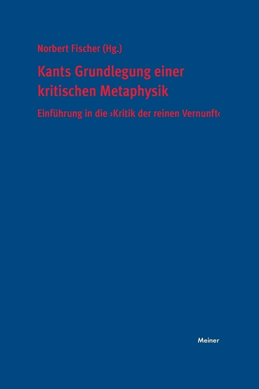 Kants Grundlegung einer kritischen Metaphysik: Einführung in die "Kritik der reinen Vernunft"