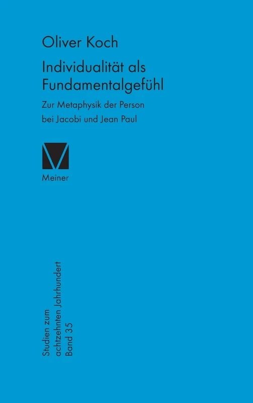 Individualität als Fundamentalgefühl: Zur Metaphysik der Person bei Jacobi und Jean Paul
