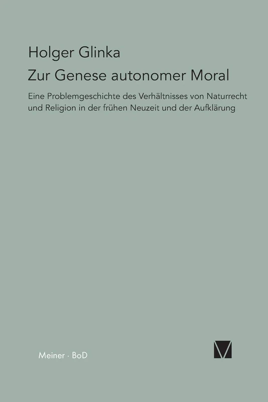 Zur Genese autonomer Moral: Eine Problemgeschichte des Verhältnisses von Naturrecht und Religion in der frühen Neuzeit und der Aufklärung