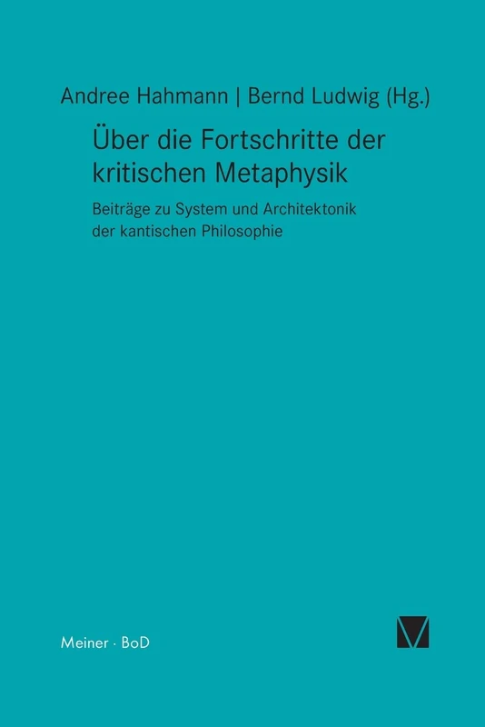 Über die Fortschritte der kritischen Metaphysik: Beiträge zu System und Architektonik der kantischen Philosophie
