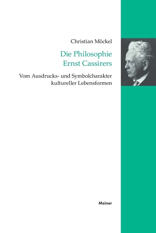 Die Philosophie Ernst Cassirers: Vom Ausdrucks- und Symbolcharakter kultureller Lebensformen