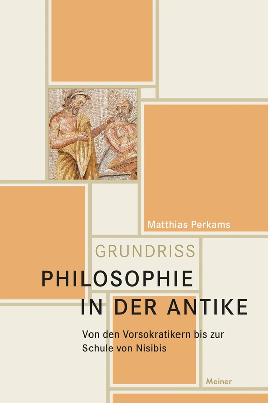 Philosophie in der Antike: Von den Vorsokratikern bis zur Schule von Nisibis