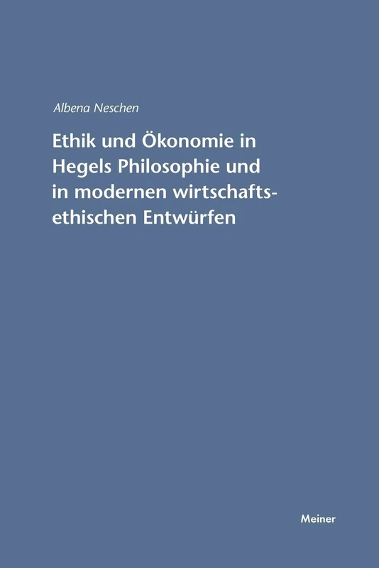 Ethik und Ökonomie in Hegels Philosophie und in modernen wirtschaftsethischen Entwürfen