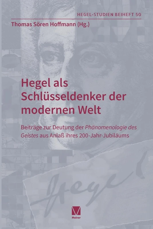 Hegel als Schlüsseldenker der modernen Welt: Beiträge zur Deutung der Phänomenologie des Geistes aus Anlaß ihres 200-Jahr-Jubiläums