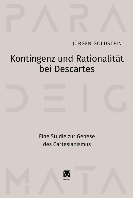 Kontingenz und Rationalität bei Descartes: Eine Studie zur Genese des Cartesianismus