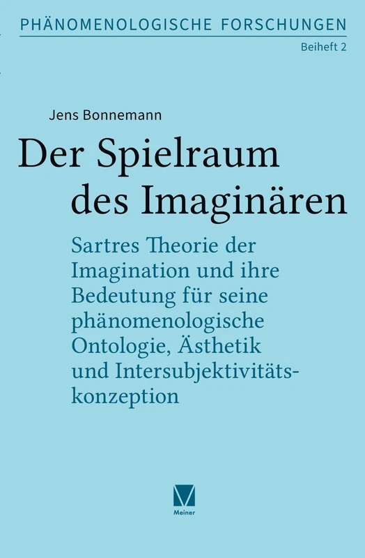 Der Spielraum des Imaginären: Sartres Theorie der Imagination und ihre Bedeutung für seine phänomenologische Ontologie, Ästhetik und Intersubjektivitätskonzeption