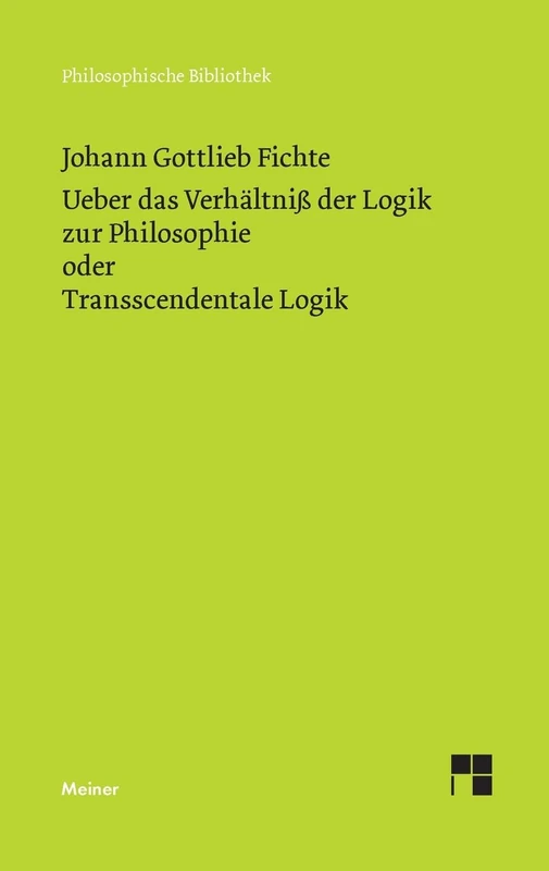 Ueber das Verhältniß der Logik zur Philosophie oder Transscendentale Logik: [Vorlesung vom Oktober bis Dezember 1812]