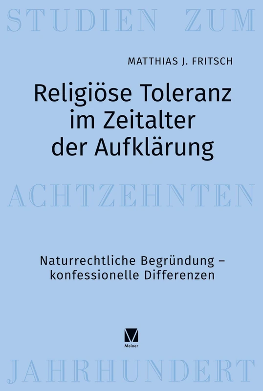 Religiöse Toleranz im Zeitalter der Aufklärung: Naturrechtliche Begründung - konfessionelle Differenzen