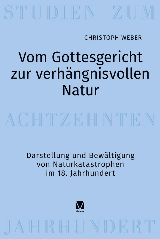 Vom Gottesgericht zur verhängnisvollen Natur: Darstellung und Bewältigung von Naturkatastrophen im 18. Jahrhundert