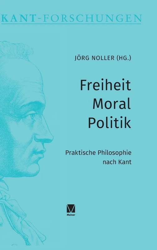 Freiheit - Moral - Politik: Praktische Philosophie nach Kant