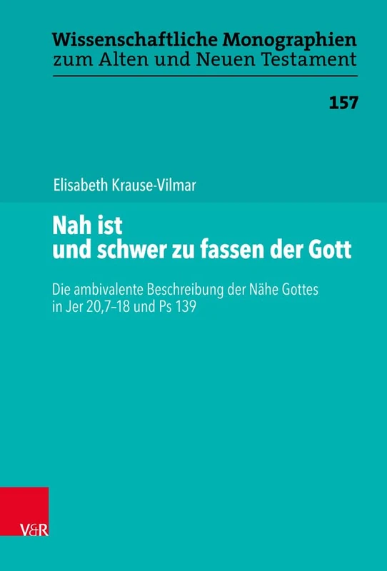 Nah ist und schwer zu fassen der Gott: Die ambivalente Beschreibung der Nähe Gottes in Jer 20,7-18 und Ps 139: 157 (Wissenschaftliche Monographien Zum Alten Und Neuen Testament) - Image 1