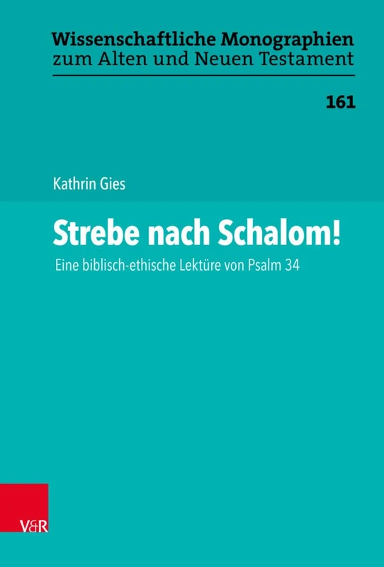 Strebe nach Schalom!: Eine biblisch-ethische Lektüre von Psalm 34 (Wissenschaftliche Monographien zum Alten und Neuen Testament: Band 161) - Image 1