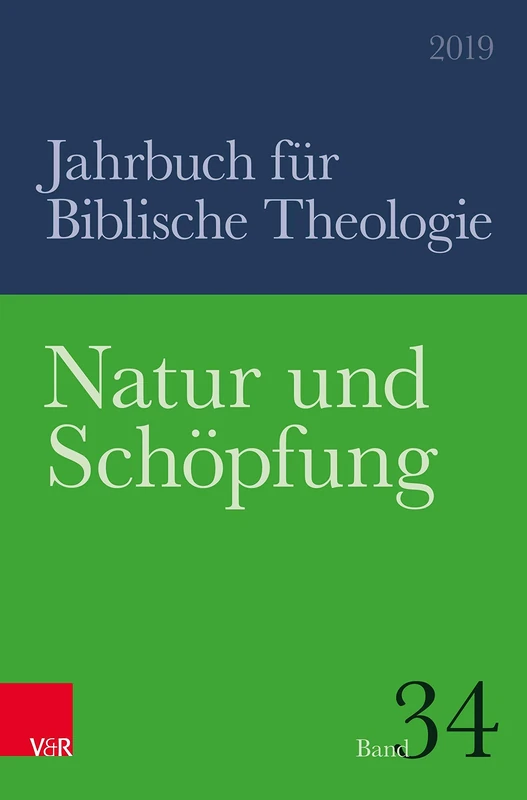 Natur und Schöpfung (Jahrbuch für Biblische Theologie: Band 034, Jahr 2019): 34.2019