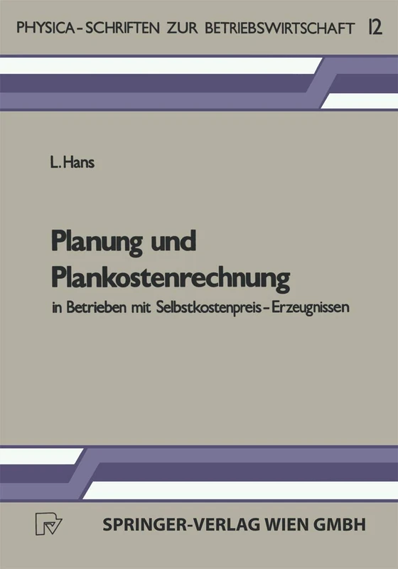 Planung und Plankostenrechnung in Betrieben mit Selbstkostenpreis-Erzeugnissen: 12 (Physica-Schriften zur Betriebswirtschaft, 12)