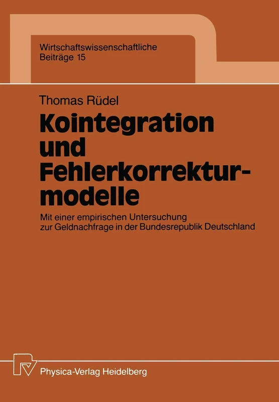 Kointegration und Fehlerkorrekturmodelle: Mit einer empirischen Untersuchung zur Geldnachfrage in der Bundesrepublik Deutschland: 15 (Wirtschaftswissenschaftliche Beiträge, 15)