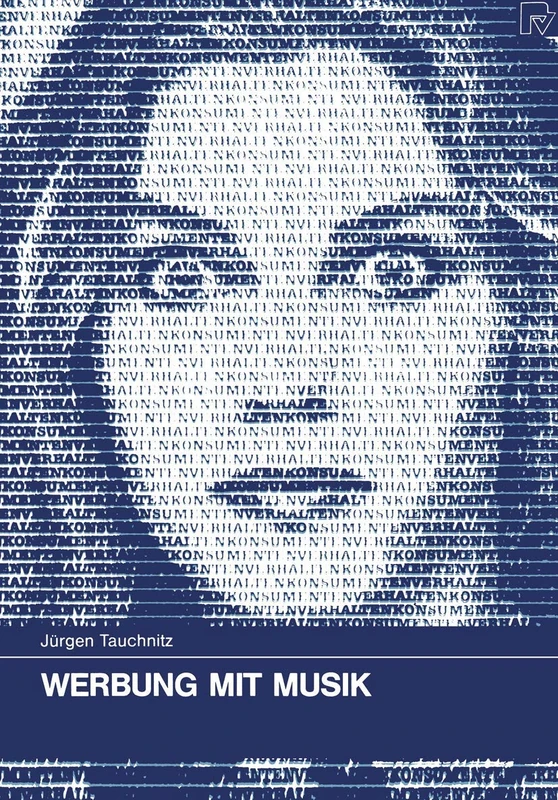 Werbung mit Musik: Theoretische Grundlagen und experimentelle Studien zur Wirkung von Hintergrundmusik in der Rundfunk- und Fernsehwerbung: 24 (Konsum und Verhalten, 24)