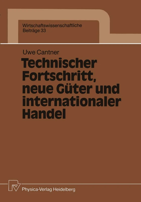 Technischer Fortschritt, neue Güter und internationaler Handel: 33 (Wirtschaftswissenschaftliche Beiträge, 33)