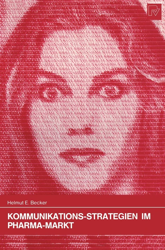 Kommunikations-Strategien im Pharma-Markt: Verhaltenswissenschaftliche Ansätze zur Ärzte- und Patienten-Ansprache im Markt für verschreibungspflichtige Präparate: 35 (Konsum und Verhalten, 35)