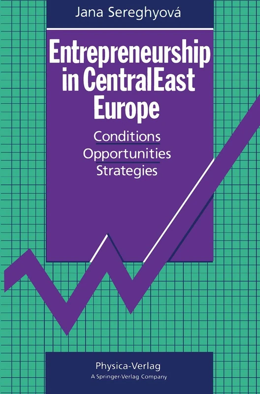 Entrepreneurship in CentralEast Europe: Conditions · Opportunities · Strategies