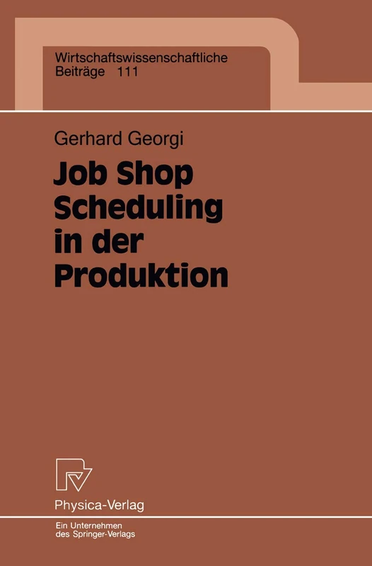 Job Shop Scheduling in der Produktion: Einsatzorientierte Lösungen für ein Kernproblem der Produktionsplanung und -steuerung bei mittleren ... (Wirtschaftswissenschaftliche Beiträge, 111)