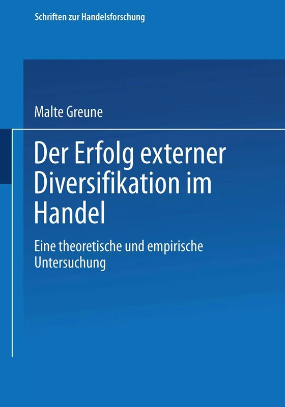 Der Erfolg externer Diversifikation im Handel: Eine theoretische und empirische Untersuchung: 90 (Schriften zur Handelsforschung, 90)