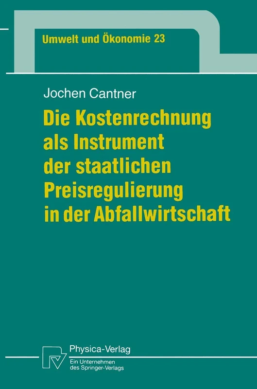 Die Kostenrechnung als Instrument der staatlichen Preisregulierung in der Abfallwirtschaft: 23 (Umwelt und Ökonomie, 23)