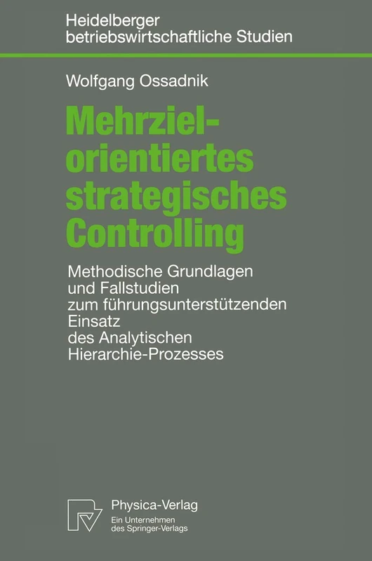 Mehrzielorientiertes strategisches Controlling: Methodische Grundlagen und Fallstudien zum führungsunterstützenden Einsatz des Analytischen Hierarchie-Prozesses (Betriebswirtschaftliche Studien)