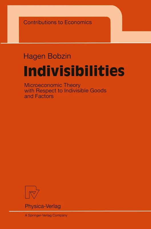 Indivisibilities: Microeconomic Theory with Respect to Indivisible Goods and Factors (Contributions to Economics) - Image 1