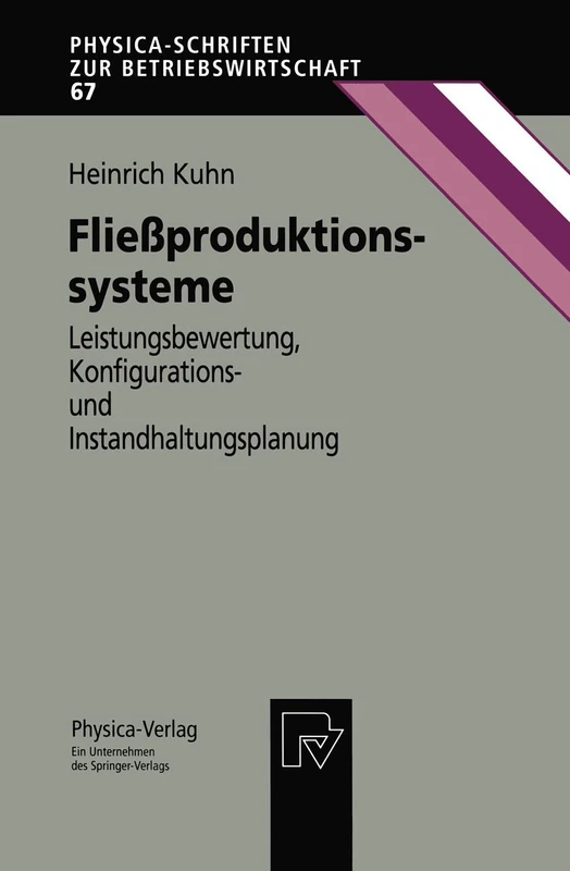 Fließproduktionssysteme: Leistungsbewertung, Konfigurations- und Instandhaltungsplanung: 67 (Physica-Schriften zur Betriebswirtschaft, 67)
