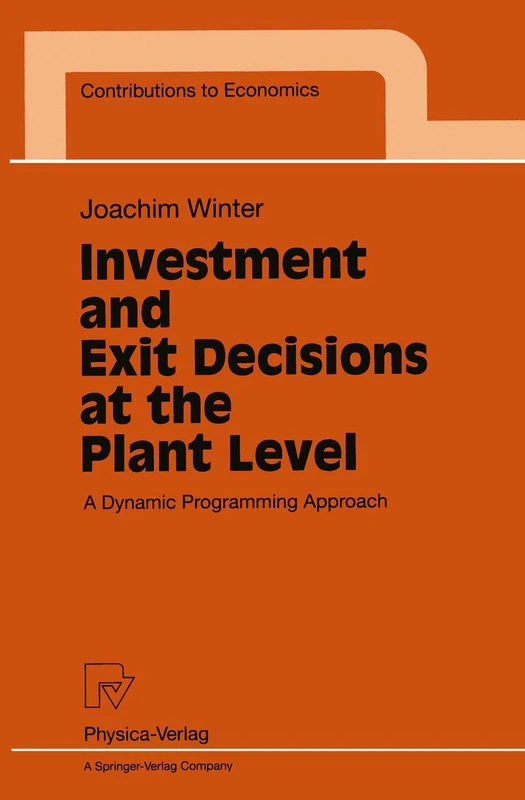 Investment and Exit Decisions at the Plant Level: A Dynamic Programming Approach (Contributions to Economics)