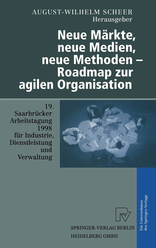 Neue Markte, Neue Medien, Neue Methoden - Roadmap Zur Agilen Organisation: 19. Saarbra1/4cker Arbeitstagung 1998 Fa1/4r Industrie, Dienstleistung Und ... Universitat Des Saarlandes, Saarbra1/4cken - Image 1