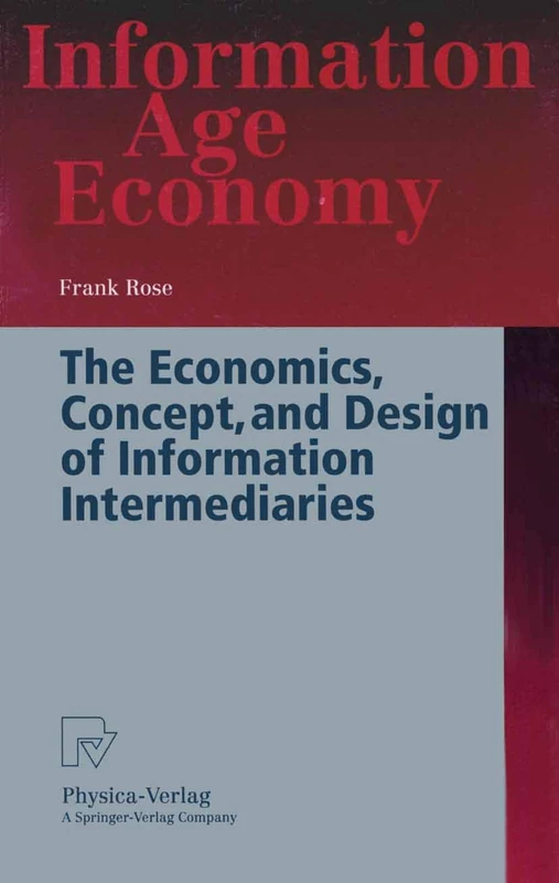 The Economics, Concept, and Design of Information Intermediaries: A Theoretic Approach (Information Age Economy)