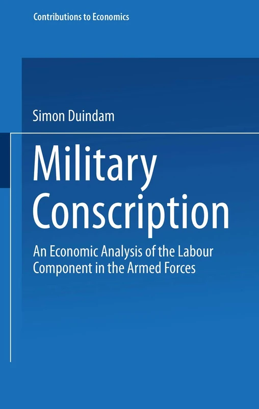 Military Conscription: An Economic Analysis of the Labour Component in the Armed Forces (Contributions to Economics)