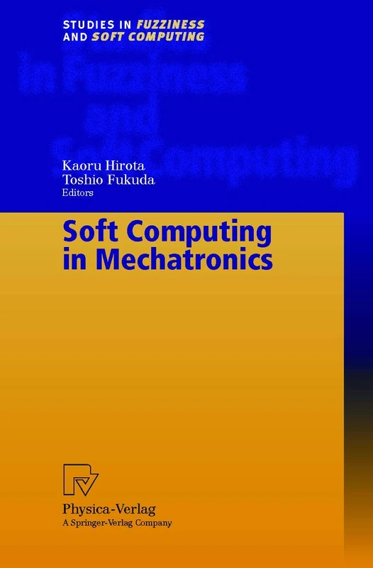 Soft Computing in Mechatronics: 32 (Studies in Fuzziness and Soft Computing, 32)