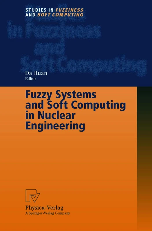 Fuzzy Systems and Soft Computing in Nuclear Engineering: 38 (Studies in Fuzziness and Soft Computing, 38)