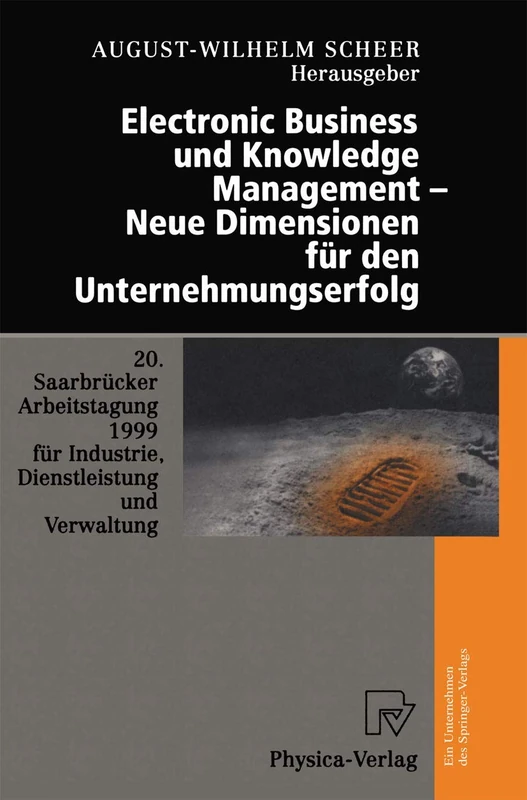 Electronic Business Und Knowledge Management - Neue Dimensionen F??r Den Unternehmungserfolg: 20.Saarbr??cker Arbeitstagung 1999 F??r Industrie, Diens