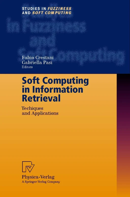 Soft Computing in Information Retrieval: Techniques and Applications: 50 (Studies in Fuzziness and Soft Computing, 50)