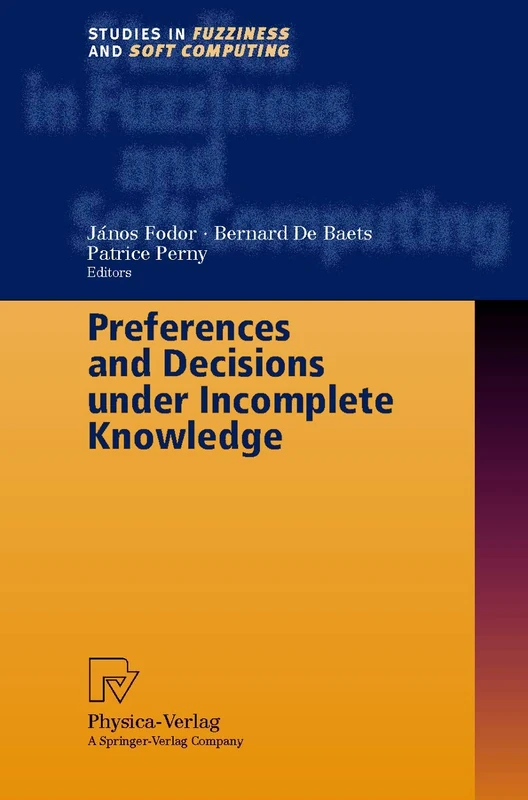 Preferences and Decisions under Incomplete Knowledge: 51 (Studies in Fuzziness and Soft Computing, 51)