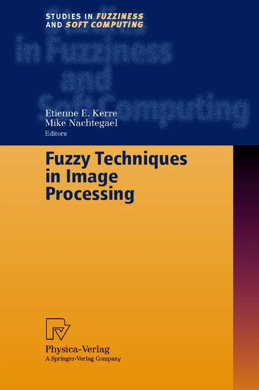 Fuzzy Techniques in Image Processing: 52 (Studies in Fuzziness and Soft Computing, 52)