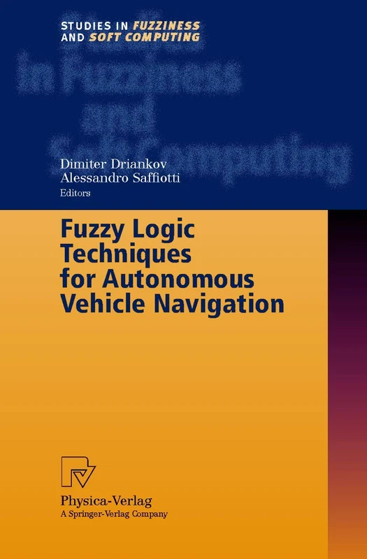 Fuzzy Logic Techniques for Autonomous Vehicle Navigation: 61 (Studies in Fuzziness and Soft Computing, 61)
