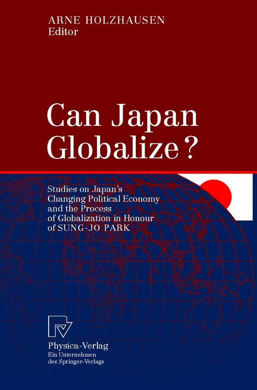 Can Japan Globalize?: Studies on Japan’s Changing Political Economy and the Process of Globalization in Honour of Sung-Jo Park