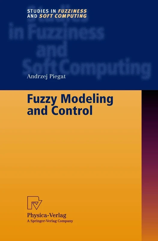 Fuzzy Modeling and Control: 69 (Studies in Fuzziness and Soft Computing, 69)