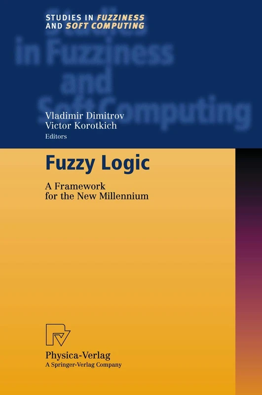 Fuzzy Logic: A Framework for the New Millennium: 81 (Studies in Fuzziness and Soft Computing, 81)